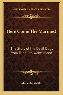 Voici les Marines ! L'histoire des Devil Dogs de Tripoli à l'île Wake - Here Come The Marines!: The Story of the Devil Dogs from Tripoli to Wake Island