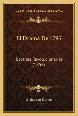 El Drama De 1795 : Escenas Revolucionarias (1856) - El Drama De 1795: Escenas Revolucionarias (1856)