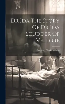 Dr Ida L'histoire du Dr Ida Scudder de Vellore - Dr Ida The Story Of Dr Ida Scudder Of Vellore