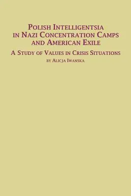 L'intelligentsia polonaise dans les camps de concentration nazis et l'exil américain : une étude des valeurs en situation de crise - Polish Intelligentsia in Nazi Concentration Camps and American Exile a Study of Values in Crisis Situations