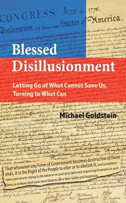 La désillusion bienheureuse : Lâcher prise sur ce qui ne peut pas nous sauver, se tourner vers ce qui peut l'être - Blessed Disillusionment: Letting Go of What Cannot Save Us, Turning to What Can