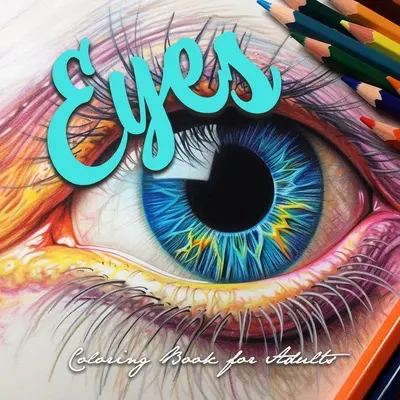 Livre de coloriage des yeux pour adultes : Livre de coloriage des yeux en niveaux de gris pour adultes Livre de coloriage des yeux en niveaux de gris Livre de coloriage du maquillage des yeux pour adultes - Eyes Coloring Book for Adults: Eyes Grayscale Coloring Book for adults Eyes Coloring Book Grayscale Eye Make-up Coloring Book for Adults