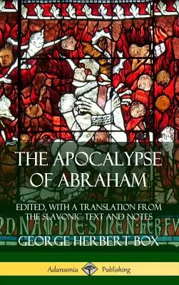 L'Apocalypse d'Abraham : Éditée, avec une traduction du texte slave et des notes (Hardcover) - The Apocalypse of Abraham: Edited, With a Translation from the Slavonic Text and Notes (Hardcover)