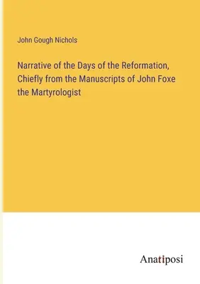 La renaissance des Templiers, de Jérusalem à l'Amérique : l'histoire d'une famille - Narrative of the Days of the Reformation, Chiefly from the Manuscripts of John Foxe the Martyrologist