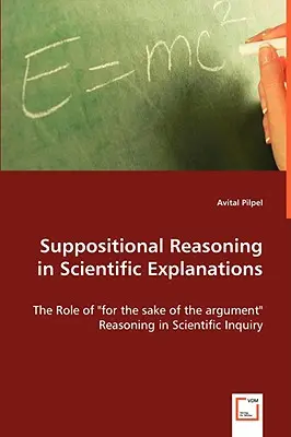 Le raisonnement suppositionnel dans les explications scientifiques - Suppositional Reasoning in Scientific Explanations