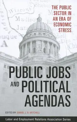 Emplois publics et programmes politiques : Le secteur public à l'ère de la crise économique - Public Jobs and Political Agendas: The Public Sector in an Era of Economic Stress