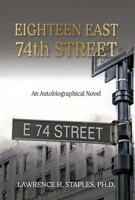 Dix-huit, 74e rue Est : Un roman autobiographique - Eighteen East 74th Street: An Autobiographical Novel