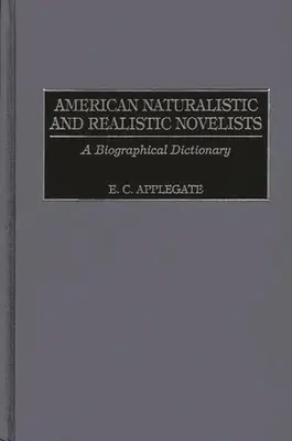 Les romanciers naturalistes et réalistes américains : Dictionnaire biographique - American Naturalistic and Realistic Novelists: A Biographical Dictionary