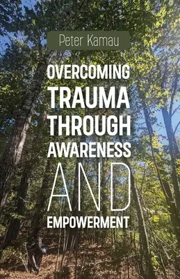 Surmonter les traumatismes par la prise de conscience et l'autonomisation - Overcoming Trauma Through Awareness and Empowerment