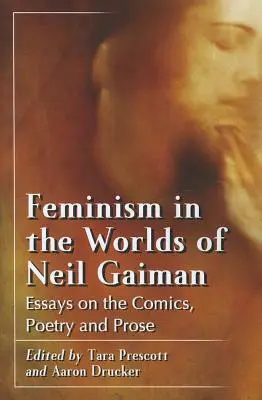 Le féminisme dans l'univers de Neil Gaiman : Essais sur les bandes dessinées, la poésie et la prose - Feminism in the Worlds of Neil Gaiman: Essays on the Comics, Poetry and Prose