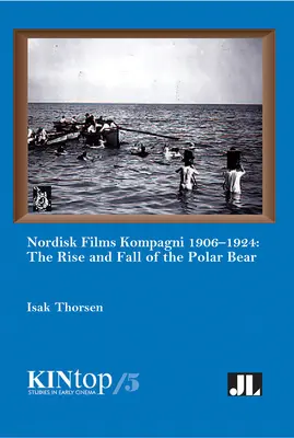 Nordisk Films Kompagni 1906-1924, Volume 5 : L'ascension et la chute de l'ours polaire - Nordisk Films Kompagni 1906-1924, Volume 5: The Rise and Fall of the Polar Bear