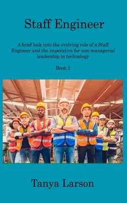 Staff Engineer Book 2 : Un bref aperçu de l'évolution du rôle d'un Staff Engineer et de l'impératif de leadership non managérial dans le domaine de la technologie. - Staff Engineer Book 2: A brief look into the evolving role of a Staff Engineer and the imperative for non-managerial leadership in technology