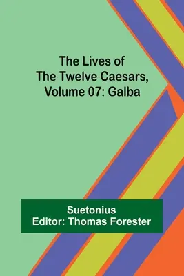 La vie des douze Césars, tome 07 : Galba - The Lives of the Twelve Caesars, Volume 07: Galba