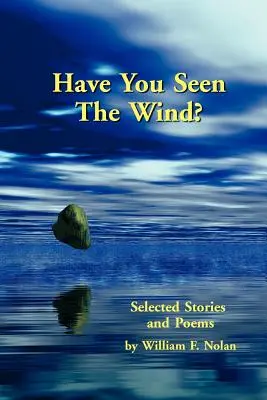 Avez-vous vu le vent ? Sélection d'histoires et de poèmes - Have You Seen The Wind? Selected Stories and Poems