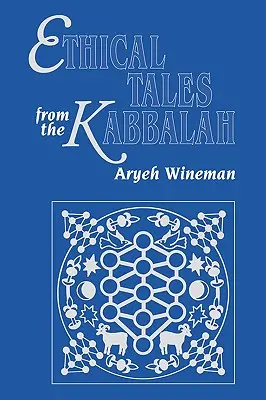 Contes éthiques de la Kabbale : Histoires tirées des écrits éthiques kabbalistiques - Ethical Tales from the Kabbalah: Stories from the Kabbalistic Ethical Writings