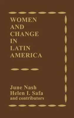 Les femmes et le changement en Amérique latine : Nouvelles orientations en matière de sexe et de classe - Women and Change in Latin America: New Directions in Sex and Class