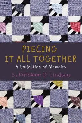 La mise en place de l'ensemble : Une collection de mémoires - Piecing It All Together: A Collection of Memoirs