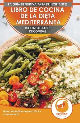 Le livre de recettes du régime méditerranéen pour les débutants : Guide de perte de poids facile et éprouvé Plan de repas Recettes (Libro En Espa - Libro De Cocina De Dieta Mediterrnea Para Principiantes: Gua Para La Prdida De Peso Fcil Y Comprobada Recetas De Planes De Comidas (Libro En Espa