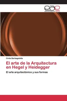 L'art de l'architecture chez Hegel et Heidegger - El arte de la Arquitectura en Hegel y Heidegger