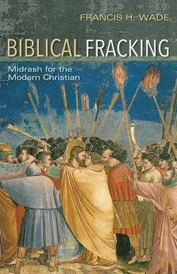 La fracturation biblique : Midrash pour le chrétien moderne - Biblical Fracking: Midrash for the Modern Christian