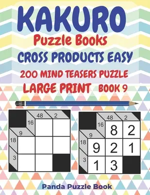 Kakuro Puzzle Books Cross Products Easy - 200 Mind Teasers Puzzle - Large Print - Book 9 : Logic Games For Adults - Brain Games Books For Adults - Mind - Kakuro Puzzle Books Cross Products Easy - 200 Mind Teasers Puzzle - Large Print - Book 9: Logic Games For Adults - Brain Games Books For Adults - Mind