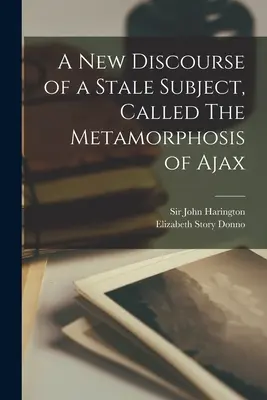 Un nouveau discours sur un sujet rebattu, la métamorphose d'Ajax - A New Discourse of a Stale Subject, Called The Metamorphosis of Ajax