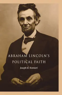 La foi politique d'Abraham Lincoln - Abraham Lincoln's Political Faith