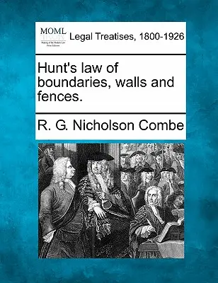 La loi de Hunt sur les frontières, les murs et les clôtures. - Hunt's Law of Boundaries, Walls and Fences.