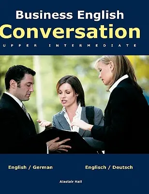 Conversation en anglais des affaires : niveau intermédiaire supérieur - Business English Conversation: upper intermediate