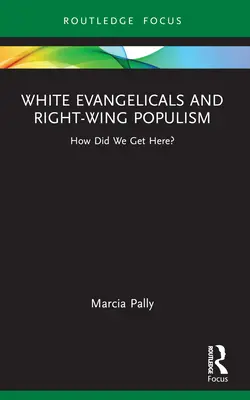 Évangéliques blancs et populisme de droite : comment en sommes-nous arrivés là ? - White Evangelicals and Right-Wing Populism: How Did We Get Here?