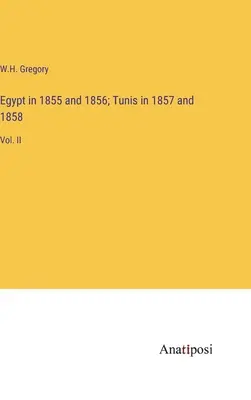 Égypte en 1855 et 1856 ; Tunis en 1857 et 1858 : Vol. II - Egypt in 1855 and 1856; Tunis in 1857 and 1858: Vol. II