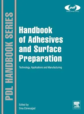 Manuel des adhésifs et de la préparation des surfaces : Technologie, applications et fabrication - Handbook of Adhesives and Surface Preparation: Technology, Applications and Manufacturing