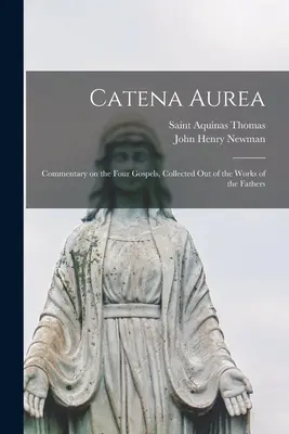 Catena Aurea : Commentaire sur les quatre Évangiles, recueilli dans les œuvres des Pères - Catena Aurea: Commentary on the Four Gospels, Collected out of the Works of the Fathers
