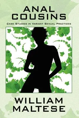 Anal Cousins : Études de cas sur les pratiques sexuelles variantes - Anal Cousins: Case Studies in Variant Sexual Practices