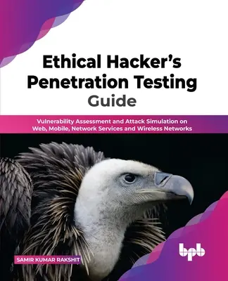 Guide du test de pénétration du hacker éthique : Evaluation des vulnérabilités et simulation d'attaques sur le Web, les mobiles, les services réseaux et les réseaux sans fil - Ethical Hacker's Penetration Testing Guide: Vulnerability Assessment and Attack Simulation on Web, Mobile, Network Services and Wireless Networks