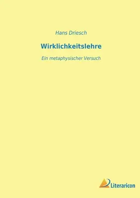 Wirklichkeitslehre : Ein metaphysischer Versuch - Wirklichkeitslehre: Ein metaphysischer Versuch