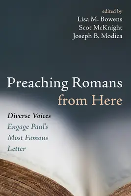 Prêcher l'épître aux Romains à partir d'ici : Des voix diverses s'engagent dans la lettre la plus célèbre de Paul - Preaching Romans from Here: Diverse Voices Engage Paul's Most Famous Letter