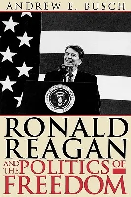 Ronald Reagan et la politique de la liberté - Ronald Reagan and the Politics of Freedom