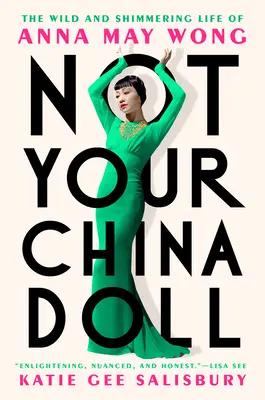 Pas votre poupée de Chine : La vie sauvage et chatoyante d'Anna May Wong - Not Your China Doll: The Wild and Shimmering Life of Anna May Wong