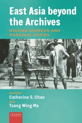 L'Asie de l'Est au-delà des archives : Sources manquantes et voix marginales - East Asia Beyond the Archives: Missing Sources and Marginal Voices