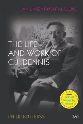 Un homme sans sentiment : La vie et l'œuvre de C.J. Dennis - An Unsentimental Bloke: The life and work of C.J. Dennis