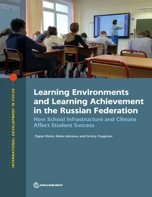 Environnements d'apprentissage et réussite scolaire dans la Fédération de Russie : Comment l'infrastructure et le climat de l'école affectent la réussite des élèves - Learning Environments and Learning Achievement in the Russian Federation: How School Infrastructure and Climate Affect Student Success