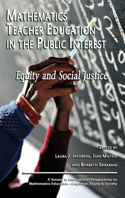 La formation des enseignants de mathématiques dans l'intérêt public : Équité et justice sociale (Hc) - Mathematics Teacher Education in the Public Interest: Equity and Social Justice (Hc)