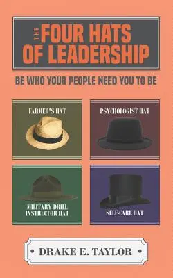 Les quatre chapeaux du leadership : Soyez ce que vos collaborateurs ont besoin que vous soyez - The Four Hats of Leadership: Be Who Your People Need You To Be