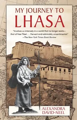 Mon voyage à Lhassa : L'histoire personnelle de la seule femme blanche qui réussit à entrer dans la Cité interdite - My Journey to Lhasa: The Personal Story of the Only White Woman Who Succeeded in Entering the Forbidden City