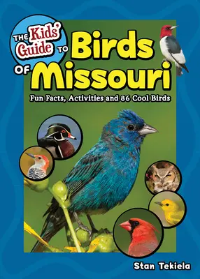 Guide des oiseaux du Missouri pour les enfants : Faits amusants, activités et 86 oiseaux sympas - The Kids' Guide to Birds of Missouri: Fun Facts, Activities and 86 Cool Birds