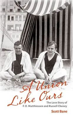 Une Union comme la nôtre : L'histoire d'amour de F. O. Matthiessen et Russell Cheney - A Union Like Ours: The Love Story of F. O. Matthiessen and Russell Cheney