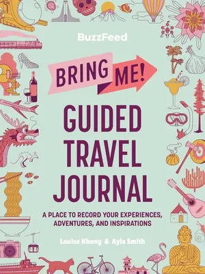 Buzzfeed : Bring Me ! Journal de voyage guidé : Un endroit où noter vos expériences, vos aventures et vos inspirations - Buzzfeed: Bring Me! Guided Travel Journal: A Place to Record Your Experiences, Adventures, and Inspirations