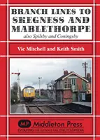 Embranchements vers Skegness et Mablethorpe - ainsi que Spilsby et Coningsby - Branch Lines to Skegness and Mablethorpe - Also Spilsby and Coningsby