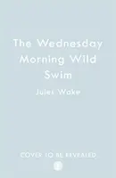 Nage sauvage du mercredi matin - Wednesday Morning Wild Swim